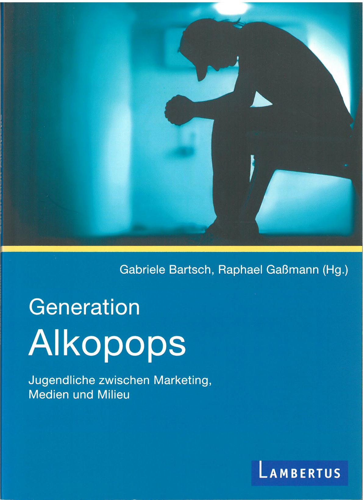 Fachliteratur - Generation Alkopops - Jugendliche zwischen Marketing, Medien und Milieu