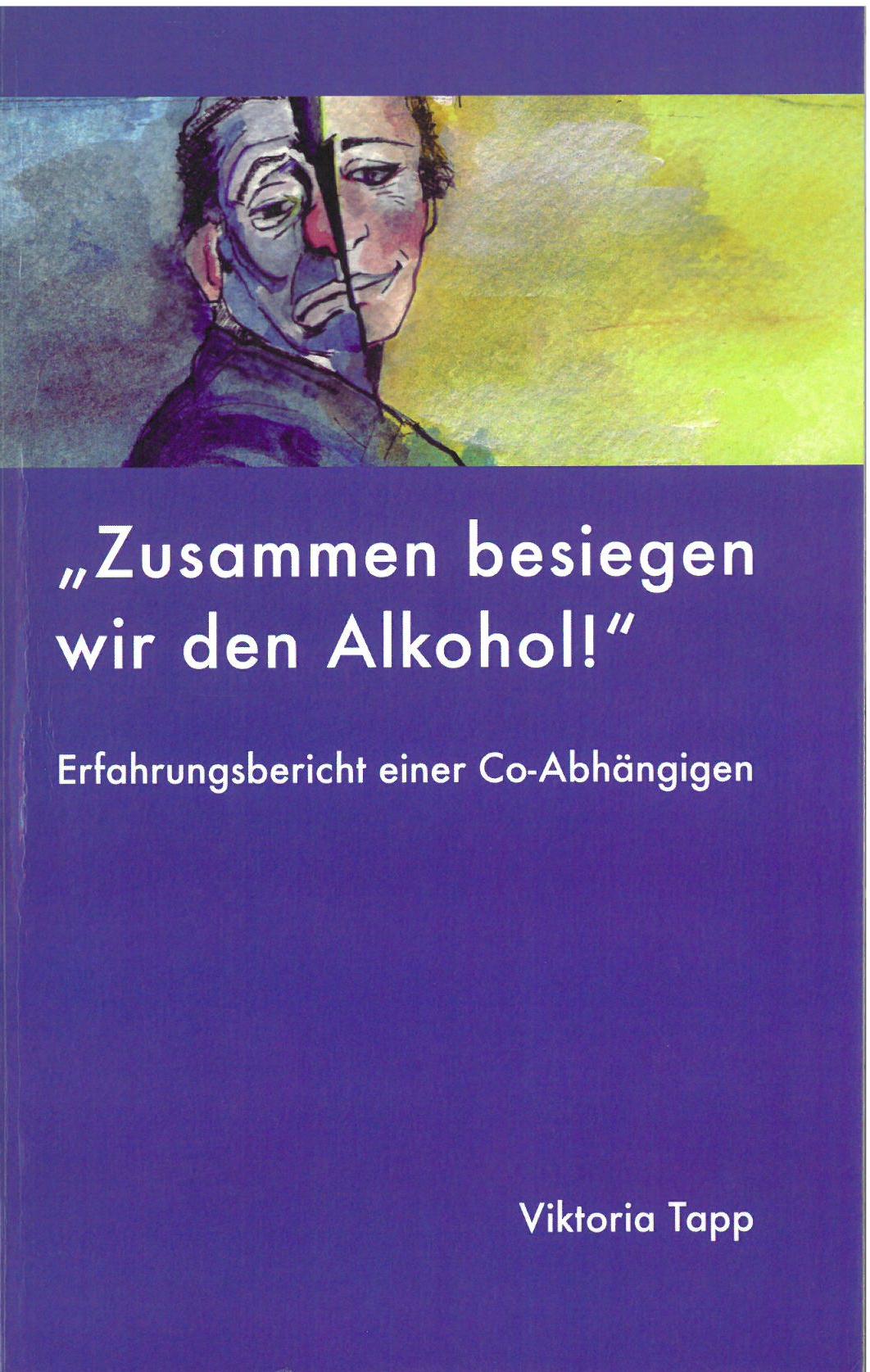 Lebensberichte - Zusammen besiegen wir den Alkohol - Erfahrungsbericht einer Co-Abhängigen